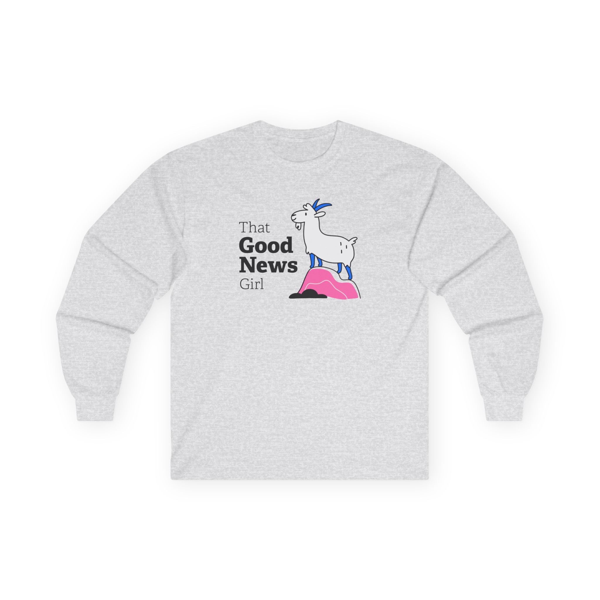 "That Good News Girl" Unisex Long Sleeve Tee ft. Pickles the Goat